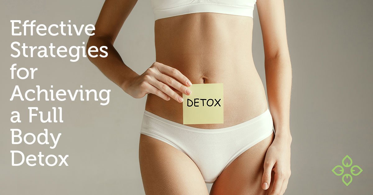 Overcoming Toxicity: Effective Strategies for Achieving a Full Body Detox
